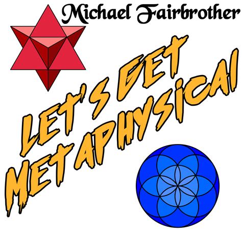 LETS GET METAPHYSICAL